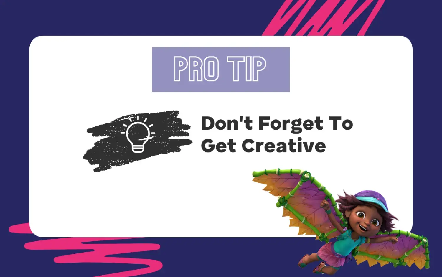 Text “Pro Tip: Don’t Forget To Get Creative” with animated character wearing colorful wings on a dark blue background.